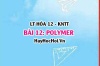 Polymer: Khái niệm, danh pháp, tính chất hóa học, tính chất vật lí Polymer? Phương pháp tổng hợp? Hóa 12 bài 12 KNTT